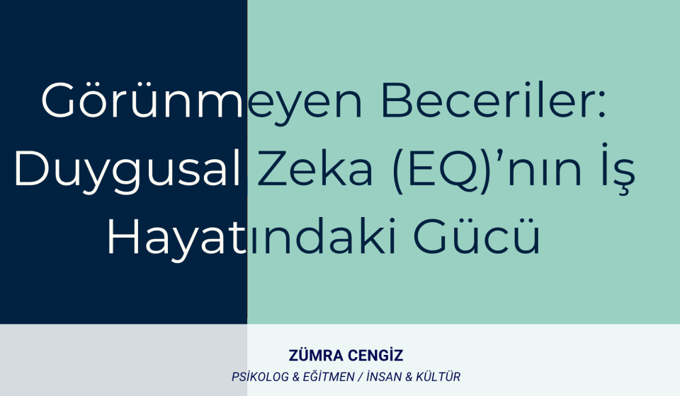 Görünmeyen Beceriler Duygusal Zeka (EQ)’nın İş Hayatındaki Gücü